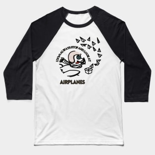 I don't always stop and look at airplanes Baseball T-Shirt